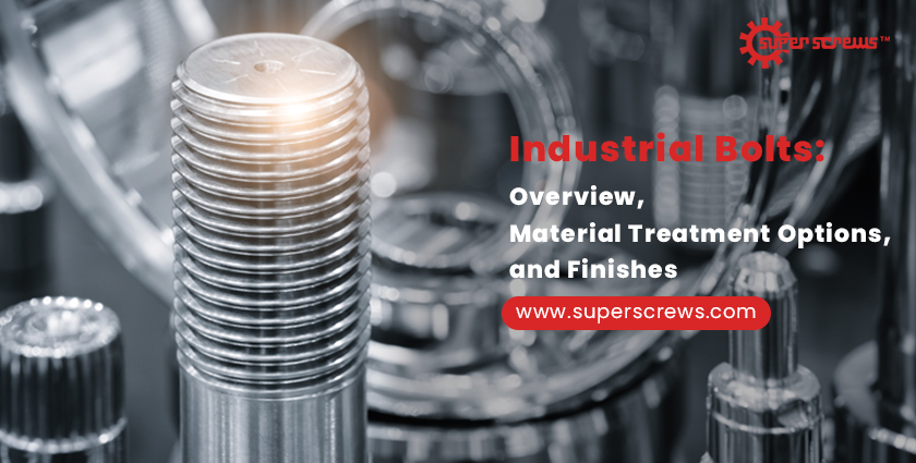 Industrial Bolts: Overview, Material Treatment Options, and Finishes