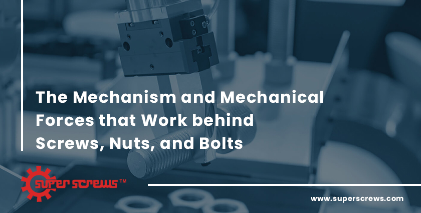 The Mechanism and Mechanical Forces that Work behind Screws, Nuts, and Bolts 